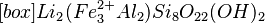 [box]Li_{2}(Fe^{2+}_{3}Al_{2})Si_{8}O_{22}(OH)_{2}