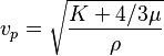 v_p = \sqrt{K + 4/3\mu \over \rho}
